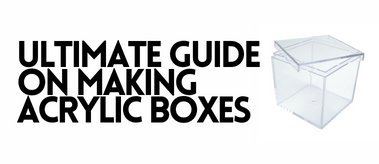Ultimate guide on marketing Acrylic box